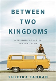 Between Two Kingdoms: A Memoir of a Life Interrupted (Suleika Jaouad)