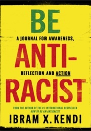 Be Anti-Racist : A Journal for Awareness, Relection and Action (Ibram X. Kendi)