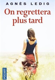 On Regrettera Plus Tard (Agnès Ledig)