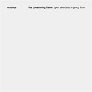 Matmos - The Consuming Flame: Open Exercises in Group Form