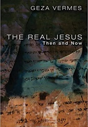 The Real Jesus: Then and Now (Géza Vermes)