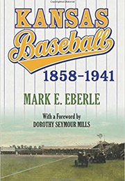 Kansas Baseball, 1858-1941 (Mark E. Eberle)