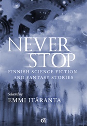 Never Stop - Finnish Science Fiction and Fantasy Stories (Anni Nupponen, Saara Henriksson, ....)