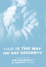 This Is the Way We Say Goodbye (Pat Macenulty, Tamara Titus (Eds.))