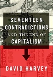 Seventeen Contradictions and the End of Capitalism (David Harvey)