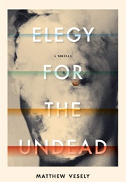 Elegy for the Undead (Matthew Vesely)
