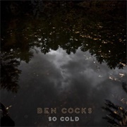 So Cold - Ben Cocks