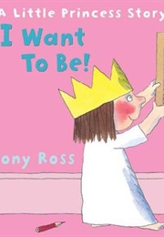 I Want to Be (Tony Ross)