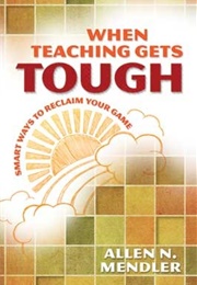 When Teaching Gets Tough (Allen N. Mendler)