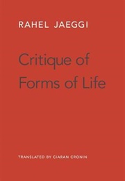 Critique of Forms of Life (Rahel Jaeggi)