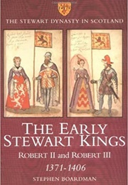 The Early Stewart Kings: Robert II and Robert III (Stephen Boardman)