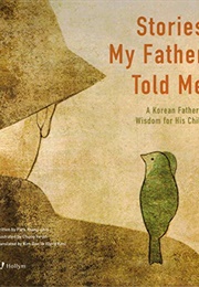 Stories My Father Told Me a Korean Father&#39;s Wisdom for His Child (Young-Shin Park)
