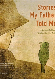 Stories My Father Told Me a Korean Father's Wisdom for His Child (Young-Shin Park)