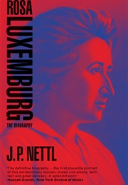 Rosa Luxemburg: The Biography (J.P. Nettl)