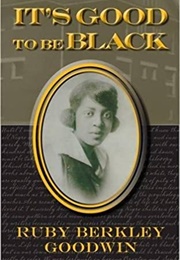 It's Good to Be Black (Ruby Berkley Goodwin)