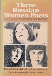 Three Russian Women Poets: Anna Akhmatova, Marina Tsvetayeva, Bella Akhmadulina (Anna Akhmatova)