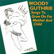 Woody Guthrie - Songs to Grow on for Mother and Child