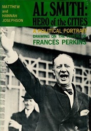 Al Smith: Hero of the Cities (Matthew and Hannah Josephson)