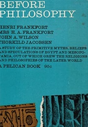 Before Philosophy (Henri Frankfort Et Al.)