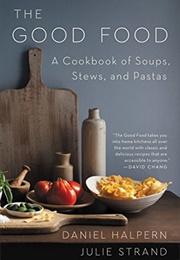 The Good Food: A Cookbook of Soups, Stews, and Pastas (Daniel Halpern, Julie Strand)