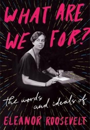 What Are We For? (Eleanor Roosevelt)