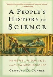 A People's History of Science: Miners, Midwives, and Low Mechaniks (Clifford D. Conner)