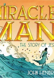 Miracle Man: The Story of Jesus (John Hendrix)