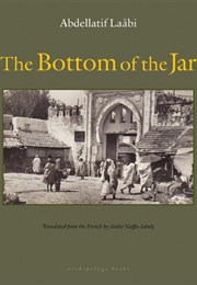The Bottom of the Jar (Abdellatif Laâbi)