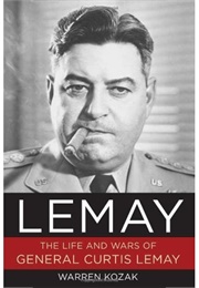 The Life and Wars of General Lemay (Warren Kozak)