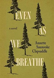 Even as We Breathe (Annette Saunooke Clapsaddle)