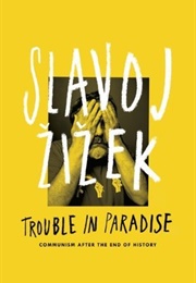 Trouble in Paradise: From the End of History to the End of Capitalism (Slavoj Zizek)