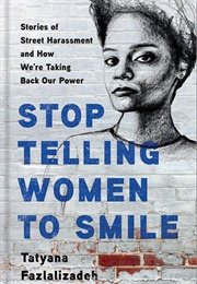Stop Telling Women to Smile: Stories of Street Harassment &amp; How We&#39;re Taking Back Our Power (Tatyana Fazlalizadeh)