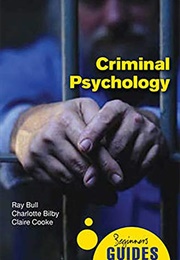Criminal Psychology: A Beginner&#39;s Guide (Ray Bull)
