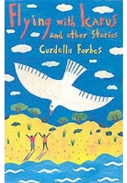 Flying With Icarus (Curdella Forbes)