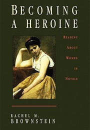 Becoming a Heroine: Reading About Women in Novels (Rachel M. Brownstein)
