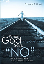 When God Says "No" (Tom Hauff)