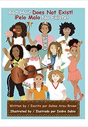 Bad Hair Does Not Exist! ¡Pelo Malo No Existe! (Sulma Arzu-Brown, Isidra Sabio)