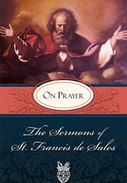 The Sermons of Saint Francis De Sales on Prayer (Francis De Sales)
