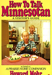 How to Talk Minnesotan: A Visitor's Guide (Mohr, Howard)