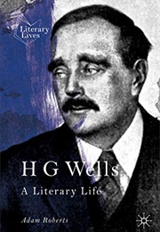 H G Wells: A Literary Life (Adam Roberts)