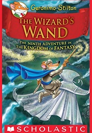The Wizard&#39;s Wand: The Ninth Adventure in the Kingdom of Fantasy (Geronimo Stilton)
