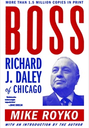 Boss: Richard J. Daley of Chicago (Mike Royko)