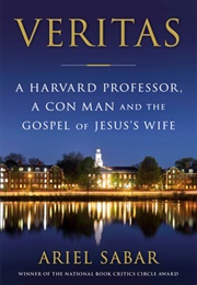 Veritas: A Harvard Professor, a Con Man and the Gospel of Jesus&#39;s Wife (Ariel Sabar)