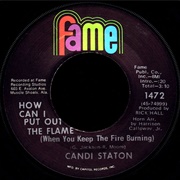 How Can I Put Out the Flame (When You Keep the Fire Burning) - Candi Staton