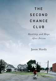 The Second Chance Club: Hardship and Hope After Prison (Jason Hardy)