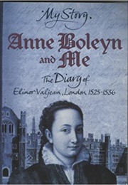 Anne Boleyn and Me: The Diary of Elinor Valjean, London, 1525-1536 (Alison Prince)