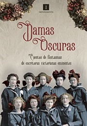 Damas Oscuras: Cuentos De Fantasmas De Escritoras Victorianas Eminentes (2017) (Damas Oscuras)