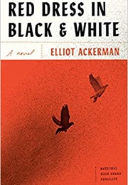 Red Dress in Black &amp; White (Elliot Ackerman)