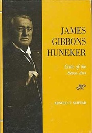 James Gibbons Huneker: Critic of the Seven Arts (Arnold T. Schwab)