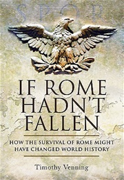 If Rome Hadn&#39;t Fallen (Timothy Venning)